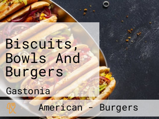 Biscuits, Bowls And Burgers