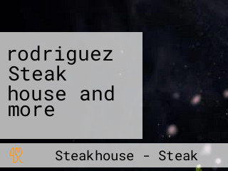 rodriguez Steak house and more