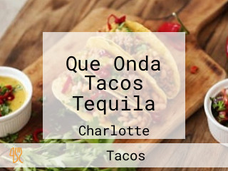 Que Onda Tacos Tequila