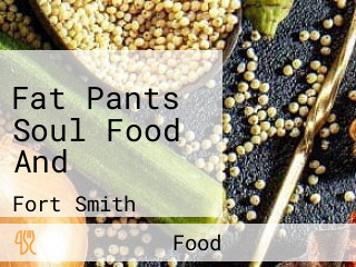 Fat Pants Soul Food And