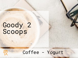 Goody 2 Scoops