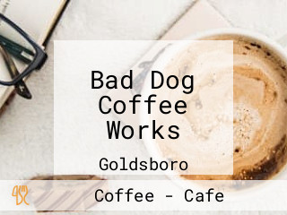 Bad Dog Coffee Works