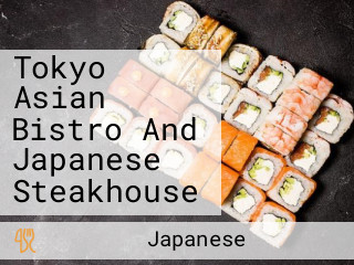 Tokyo Asian Bistro And Japanese Steakhouse