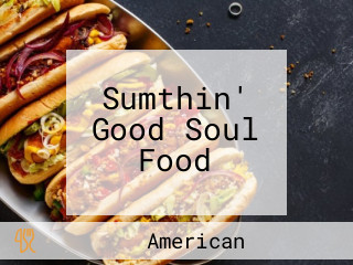 Sumthin' Good Soul Food