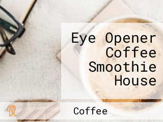 Eye Opener Coffee Smoothie House