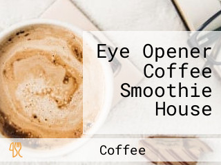 Eye Opener Coffee Smoothie House