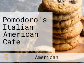 Pomodoro's Italian American Cafe