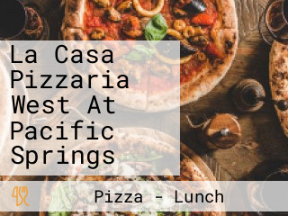 La Casa Pizzaria West At Pacific Springs