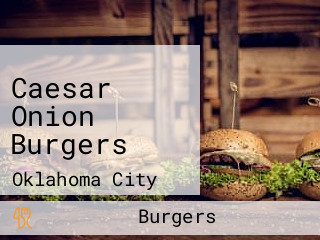 Caesar Onion Burgers