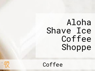 Aloha Shave Ice Coffee Shoppe