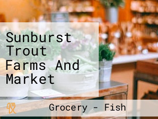 Sunburst Trout Farms And Market