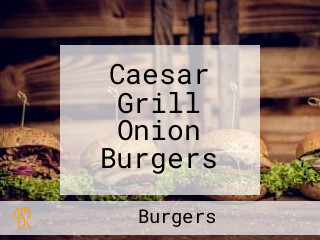 Caesar Grill Onion Burgers