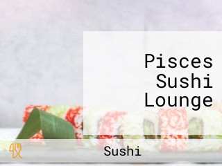 Pisces Sushi Lounge