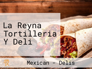 La Reyna Tortilleria Y Deli