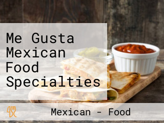 Me Gusta Mexican Food Specialties