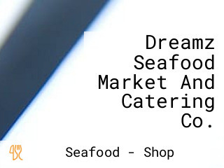 Dreamz Seafood Market And Catering Co.