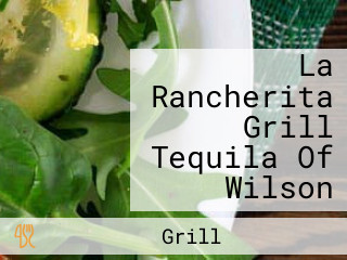 La Rancherita Grill Tequila Of Wilson