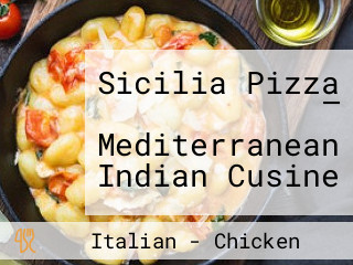 Sicilia Pizza — Mediterranean Indian Cusine