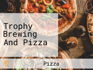 Trophy Brewing And Pizza