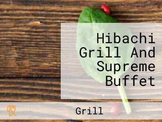 Hibachi Grill And Supreme Buffet