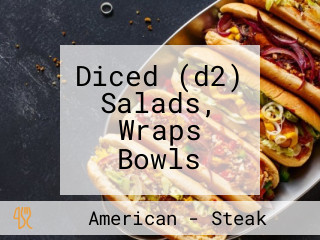 Diced (d2) Salads, Wraps Bowls