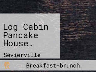 Log Cabin Pancake House.