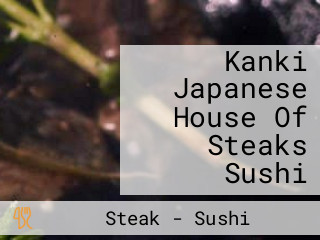 Kanki Japanese House Of Steaks Sushi