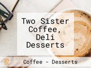 Two Sister Coffee, Deli Desserts