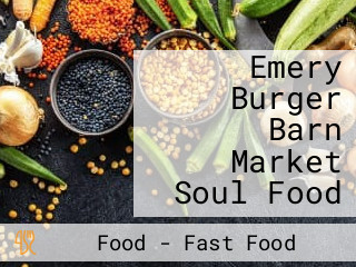 Emery Burger Barn Market Soul Food