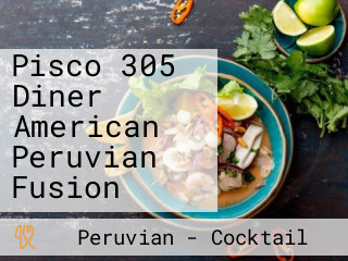 Pisco 305 Diner American Peruvian Fusion