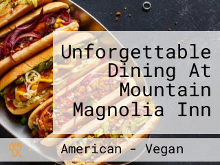 Unforgettable Dining At Mountain Magnolia Inn