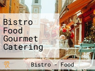 Bistro Food Gourmet Catering