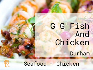 G G Fish And Chicken