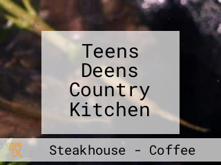 Teens Deens Country Kitchen