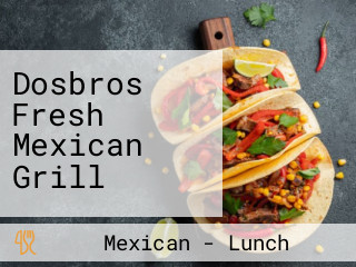 Dosbros Fresh Mexican Grill