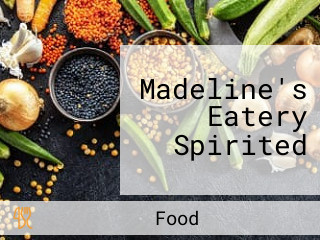 Madeline's Eatery Spirited