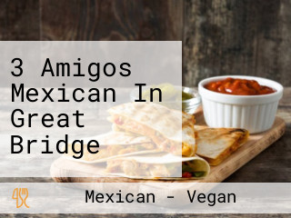 3 Amigos Mexican In Great Bridge