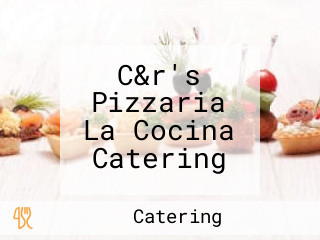 C&r's Pizzaria La Cocina Catering