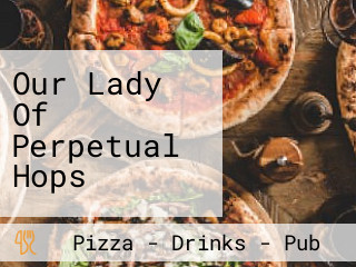 Our Lady Of Perpetual Hops