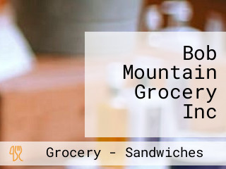 Bob Mountain Grocery Inc