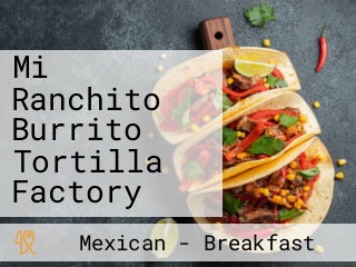 Mi Ranchito Burrito Tortilla Factory