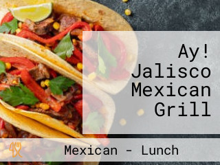 Ay! Jalisco Mexican Grill