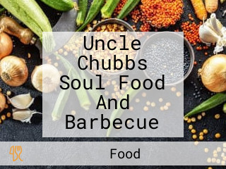 Uncle Chubbs Soul Food And Barbecue