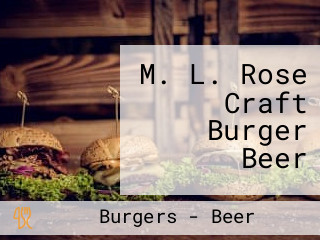 M. L. Rose Craft Burger Beer