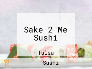 Sake 2 Me Sushi