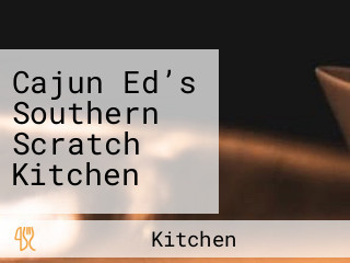 Cajun Ed’s Southern Scratch Kitchen