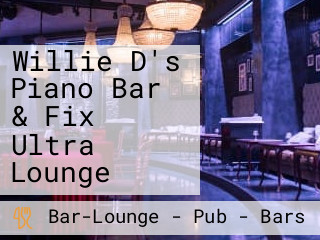 Willie D's Piano Bar & Fix Ultra Lounge