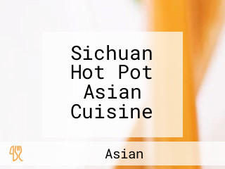 Sichuan Hot Pot Asian Cuisine