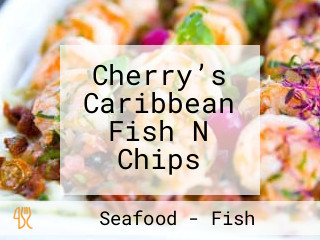 Cherry’s Caribbean Fish N Chips