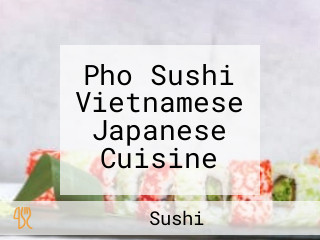 Pho Sushi Vietnamese Japanese Cuisine